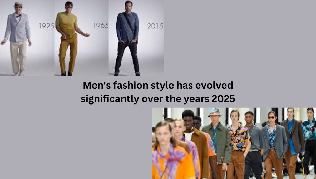 Men’s fashion style has evolved significantly over the years 2025