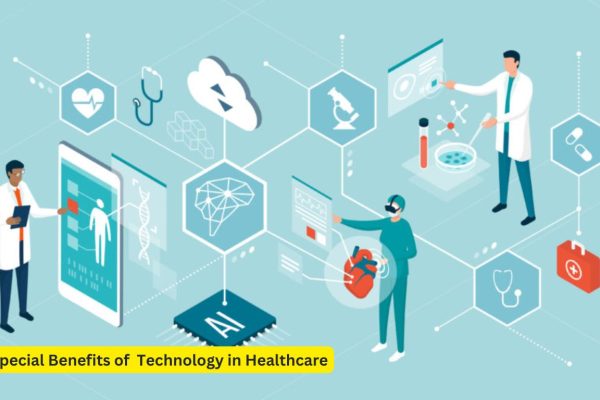 5 Special Benefits of Technology in Healthcare